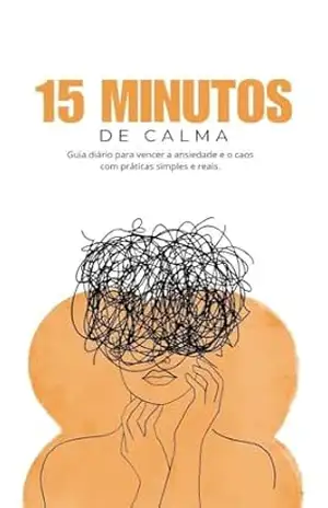 Capa do livro 15 Minutos de Calma: Guia diário para vencer a ansiedade e o caos com práticas simples e reais. - IC CRIAR Ingirid