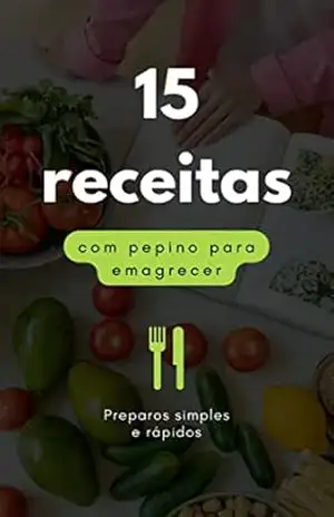 Capa do livro 15 RECEITAS COM PEPINO PARA EMAGRECER - WELITON SIQUIERE