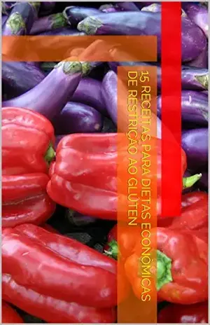 15 Receitas para Dietas Econômicas de Restrição ao Glúten (Receitas para Quem Está na Pendura Livro 1) – Giovanna Bruno