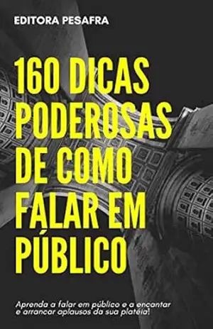 160 DICAS PODEROSAS DE COMO FALAR EM PÚBLICO: Faça sua platéia ficar admirada e venda qualquer coisa a ela! – Editora PESAFRA