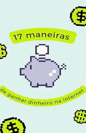17 maneiras de ganhar dinheiro na internet.: Fique rico hoje mesmo trabalhando pela internet! – Ramon Talles