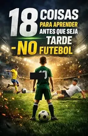 18– Coisas para aprender, antes que seja tarde –NO FUTEBOL – gabriel silva