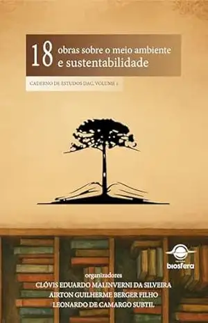 18 obras sobre o meio ambiente e sustentabilidade: caderno de estudos DAC, volume 1 – Clóvis Eduardo  Malinverni da Silveira