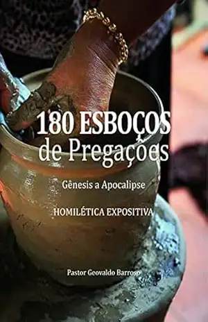 180 ESBOÇOS DE PREGAÇÕES: GENESIS A APOCALIPSE – Pr Geovaldo Barroso