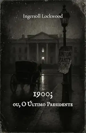 1900; ou, O Último Presidente (traduzido) – Ingersoll Lockwood