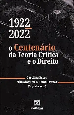 1922–2022: o Centenário da Teoria Crítica e o Direito – Carolina Esser 1922–2022: o Centenário da Teoria Crítica e o Direito – Carolina Esser