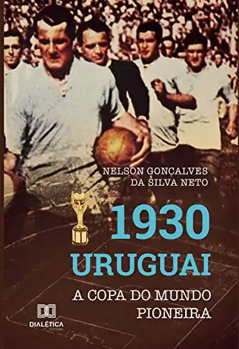 Baixar 1930 Uruguai: A Copa do Mundo pioneira pdf, epub, mobi, eBook