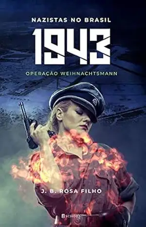 1943 – Nazistas no Brasil: Operação Weihnachtsmann – J.B. ROSA  FILHO