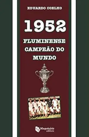 1952 Fluminense Campeão do Mundo - Eduardo Coelho 1952 Fluminense Campeão do Mundo - Eduardo Coelho