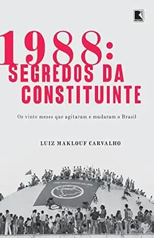 1988: Segredos da Constituinte – Luiz Maklouf Carvalho