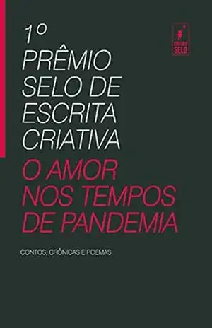 1º PRÊMIO SELO DE ESCRITA CRIATIVA: O AMOR NOS TEMPOS DE PANDEMIA - Cláudia Portela 1º PRÊMIO SELO DE ESCRITA CRIATIVA: O AMOR NOS TEMPOS DE PANDEMIA - Cláudia Portela