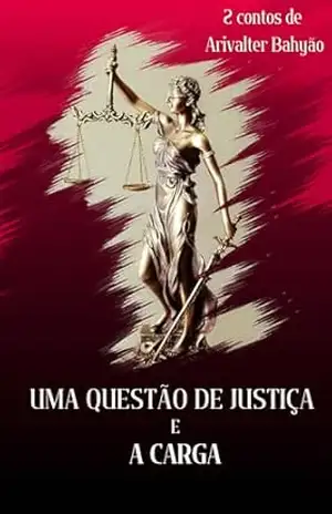 Capa do livro 2 Contos de Arivalter Bahyão: UMA QUESTÃO DE JUSTIÇA E A CARGA - Arivalter Bahyão