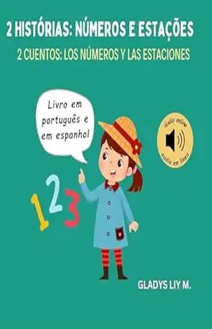 2 histórias: números e estações | 2 cuentos: los números y las estaciones: Livro infantil em português e espanhol para crianças com áudio | Libro infantil bilingüe en portugués y español para niños – Gladys Liy M.