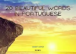 Baixar 20 Beautiful Words in Portuguese: Illustrated Photo E–Book with 20 of the Most Beautiful and Inspirational Words in Portuguese. With Brazilian Pronunciation and English Translation pdf, epub, mobi, eBook