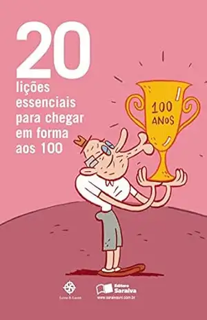 20 LIÇÕES ESSENCIAIS PARA CHEGAR EM FORMA AOS 100 – MARA CELIA OLIVEIRA LUQUET DE FREITAS ANDREA ASSEF 20 LIÇÕES ESSENCIAIS PARA CHEGAR EM FORMA AOS 100 – MARA CELIA OLIVEIRA LUQUET DE FREITAS ANDREA ASSEF