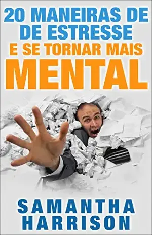 20 maneiras de De Estresse e viver uma vida mais consciente!: Técnicas de mundo real para ajudar a gerir o seu stress e ser feliz! – Samantha Harrison