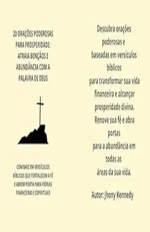 20 ORAÇÕES PODEROSAS PARA PROSPERIDADE: ATRAIA BENÇÃOS E ABUNDÂNCIA COM A PALAVRA DE DEUS: COM BASE EM VERSÍCULOS BÍBLICOS QUE FORTALECEM A FÉ E ABREM PORTA PARA VIÓRIAS FINANCEIRAS E ESPIRITUAIS – jhony kennedy