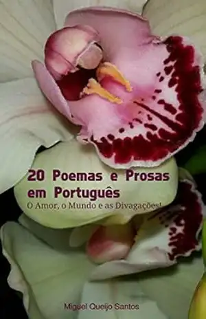 20 Poemas e Prosas em Português: O Amor, o Mundo e as Divagações – Miguel Queijo Santos