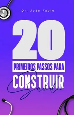 20 PRIMEIROS PASSOS PARA CONSTRUIR SAÚDE – João Guimarães