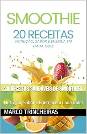 20 Receitas Saudáveis de Smoothies: Nutrição, Sabor e Energia em Cada Gole! – Marco Trincheiras