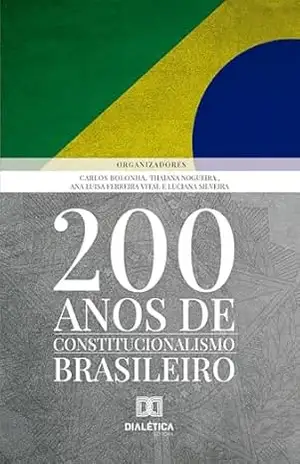 200 Anos de Constitucionalismo Brasileiro - Thaiana Nogueira 200 Anos de Constitucionalismo Brasileiro - Thaiana Nogueira