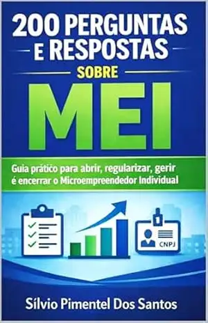Capa do livro 200 Perguntas e Respostas sobre MEI: Guia prático para abrir, manter, crescer e encerrar o Microempreendedor Individual - Sílvio  Dos