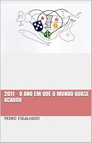 2011 – o ano em que o mundo quase acabou – Pedro Esgalhado
