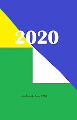 Capa do livro 2020: A fatidica manhã do mês de Abril - Adriano S. Galvão Ferreira