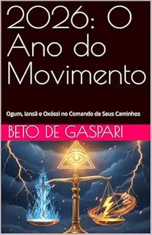 2026: O Ano do Movimento: Ogum, Iansã e Oxóssi no Comando de Seus Caminhos – BETO DE GASPARI