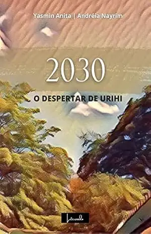 2030 – O Despertar de Urihi – Andréia Nayrim