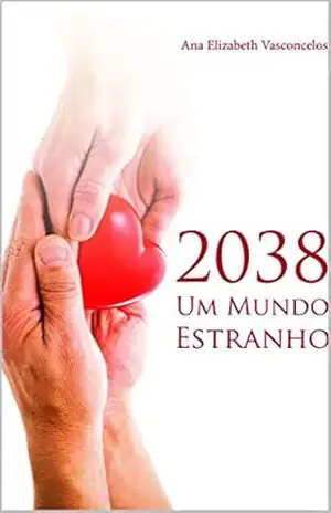 Capa do livro 2038 Um Mundo Estranho - Ana Elizabeth Vasconcelos