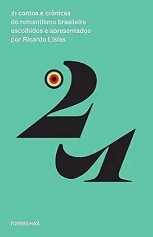 21 contos e crônicas do romantismo brasileiro escolhidos e apresentados por Ricardo Lísias – Ricardo Lísias