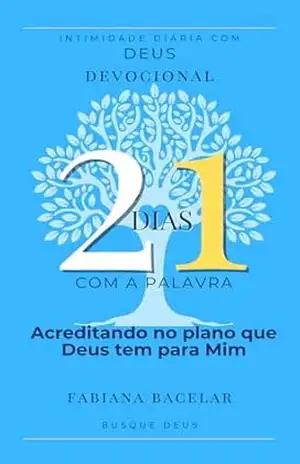 21 dias: Acreditando no plano que Deus tem para mim – Fabiana de Morais Bacelar