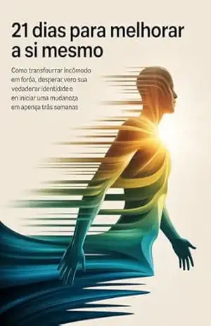 21 Dias para Melhorar a Si Mesmo – Como transformar incômodo em força, despertar sua verdadeira identidade e iniciar uma mudança real em apenas três semanas. – Leonardo Matos 21 Dias para Melhorar a Si Mesmo – Como transformar incômodo em força, despertar sua verdadeira identidade e iniciar uma mudança real em apenas três semanas. – Leonardo Matos