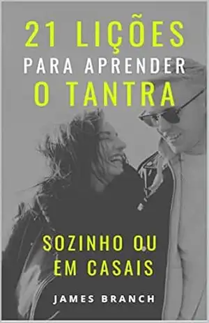 21 lições para aprender o Tantra Sozinho ou em Casais – James Branch 21 lições para aprender o Tantra Sozinho ou em Casais – James Branch