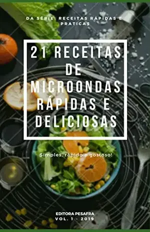 21 RECEITAS DE MICRO–ONDAS RÁPIDAS E DELICIOSAS (Receitas Rápidas e Práticas Livro 1) – Editora PESAFRA