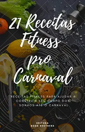 21 Receitas Fitness pro Carnaval 2019 (Receitas Práticas Livro 1) – EDITORA BOOK BROTHERS