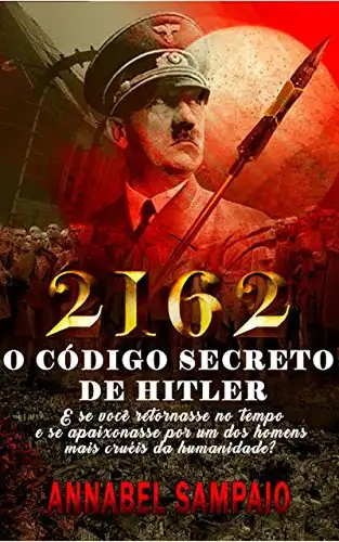 Baixar 2162 O Código Secreto de Hitler: E se você retornasse no tempo e se apaixonasse por um dos homens mais cruéis da humanidade? pdf, epub, mobi, eBook