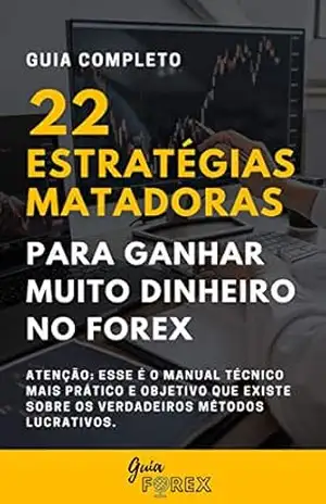 22 Estratégias Matadoras para Ganhar Muito Dinheiro no FOREX – Guia Forex 22 Estratégias Matadoras para Ganhar Muito Dinheiro no FOREX – Guia Forex