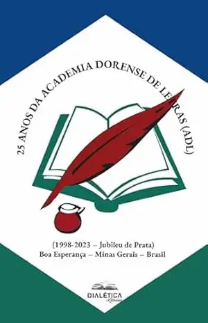 Capa do livro 25 anos da Academia Dorense de Letras (ADL): (1998–2023 – Jubileu de Prata) Boa Esperança – Minas Gerais – Brasil - ACADEMIA DORENSE DE LETRAS - ADL
