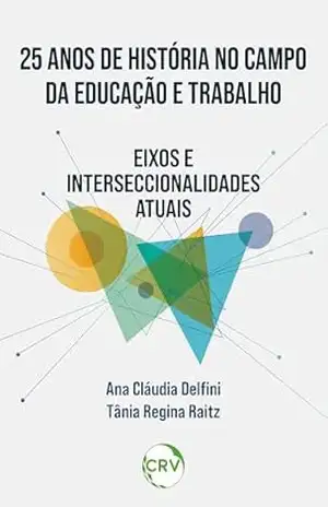 25 Anos de história no campo da educação e trabalho: Eixos e interseccionalidades atuais – Ana Cláudia Delfini