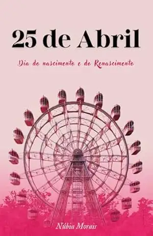 25 de Abril – Dia do Nascimento e Renascimento – Núbia Morais 25 de Abril – Dia do Nascimento e Renascimento – Núbia Morais