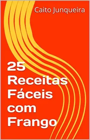 Capa do livro 25 Receitas Fáceis com Frango (Banquete Fácil Livro 13) - Caito Junqueira
