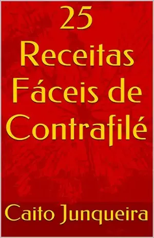 25 Receitas Fáceis de Contrafilé (Banquete Fácil Livro 2) – Caito Junqueira