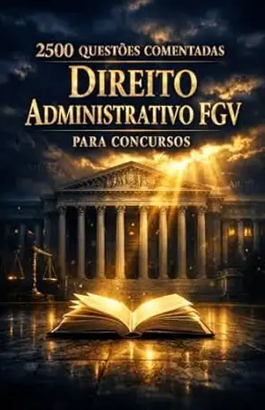2500 Questões Comentadas Direito Administrativo FGV Para Concursos – Luiza Mayara
