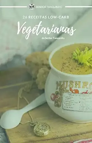 Capa do livro 26 Receitas Low–carb Vegetarianas do Senhor Tanquinho: Seleção De Receitas Vegetarianas Baixa Em Carboidratos do Senhor Tanquinho - Roney Camargo Fernandes