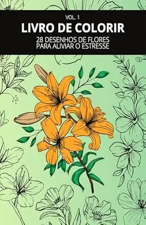 Capa do livro 28 desenhos de flores para aliviar o estresse: Livro para colorir - Matheus Marques Barbosa