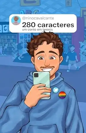 280 Caracteres (Amor em tweets Livro 1) – Nino Cavalcante