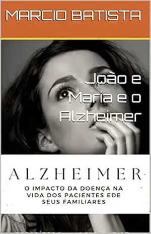 2ª O mal de Alzheimer O impacto no meio Familiar: O Amor Que Transforma Alzheimer - Marcio Batista