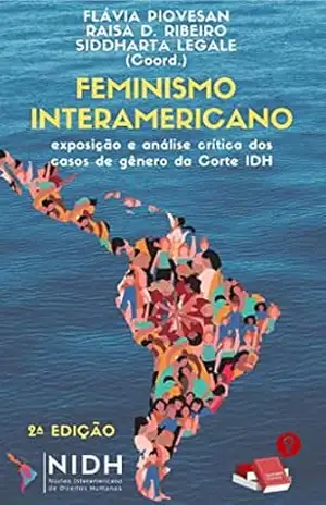 2ed – Feminismo Interamericano: exposição e análise crítica dos casos de gênero da Corte IDH: exposição e análise crítica dos casos de gênero da Corte IDH – Siddharta  Legale
